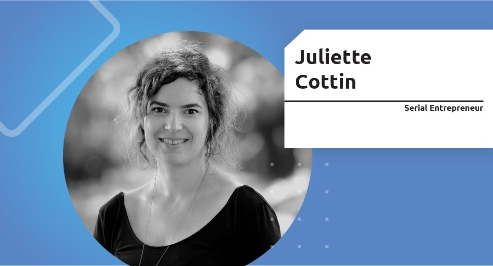 Serial Entrepreneur – Juliette Cottin