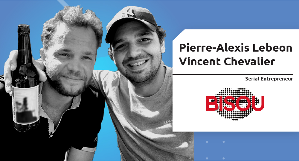  Serial Entrepreneur – Pierre-Alexis Lebéon et Vincent Chevalier