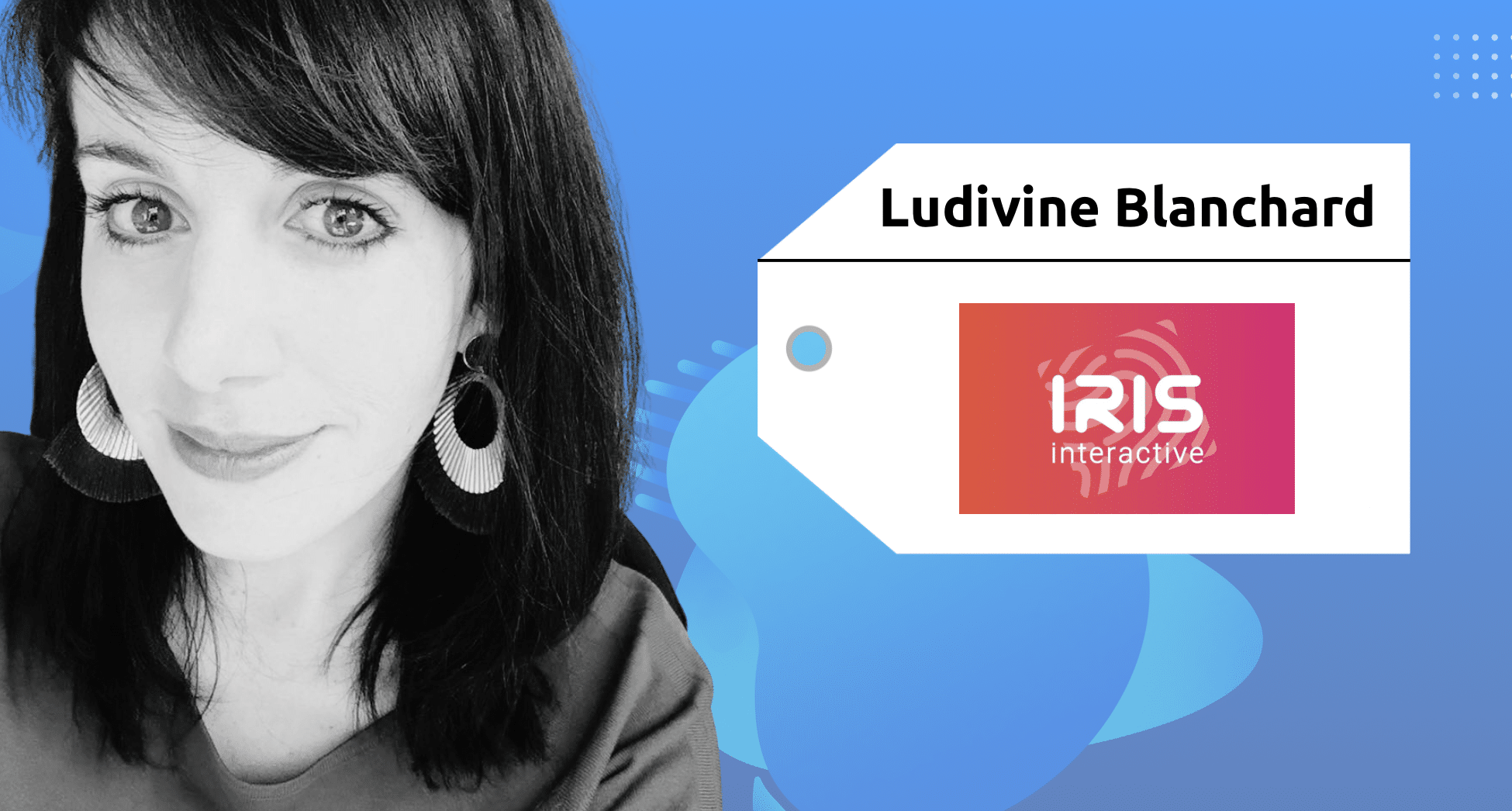 Serial Intrapreneur | Ludivine Blanchard | Iris Interactive